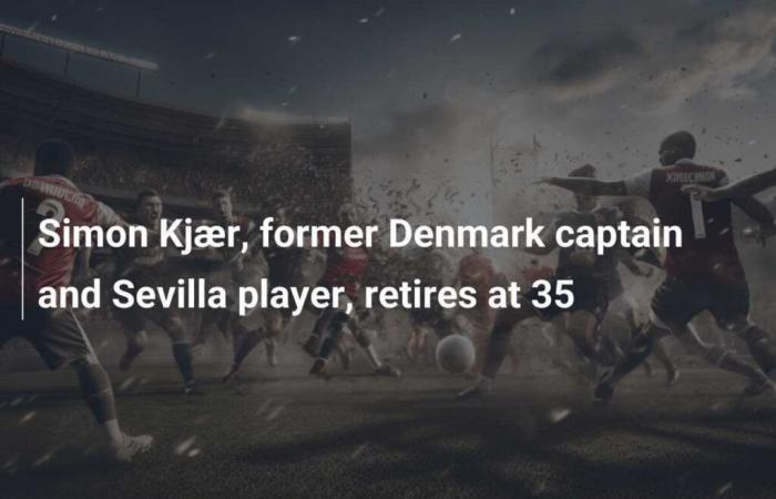 Simon Kjær, ancien capitaine du Danemark et joueur de Séville, prend sa retraite à 35 ans