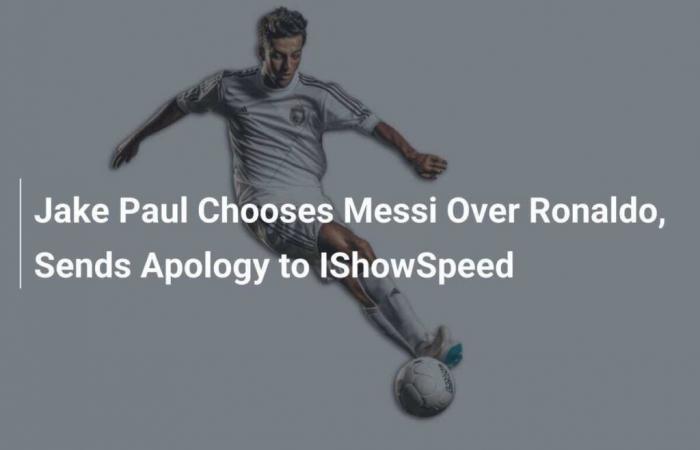 Jake Paul prend Messi au lieu de Ronaldo et s’excuse auprès d’IShowSpeed