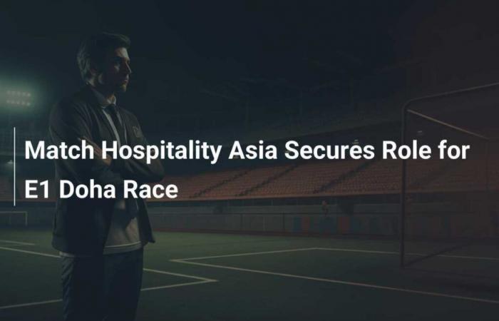 Match Hospitality Asia obtient un rôle crucial pour la course E1 à Doha