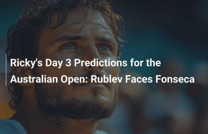 Prédictions de la troisième journée de l’Open d’Australie de Ricky : Rublev contre Fonseca