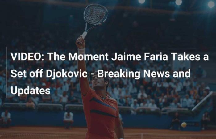 Le moment où Jaime Faria remporte un set contre Djokovic – Actualités et mises à jour