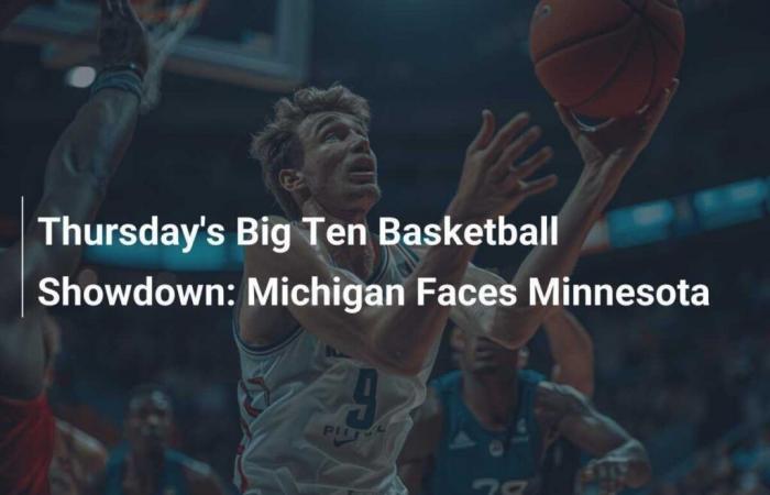 Affrontement du Big Ten de basket-ball de jeudi : le Michigan affronte le Minnesota