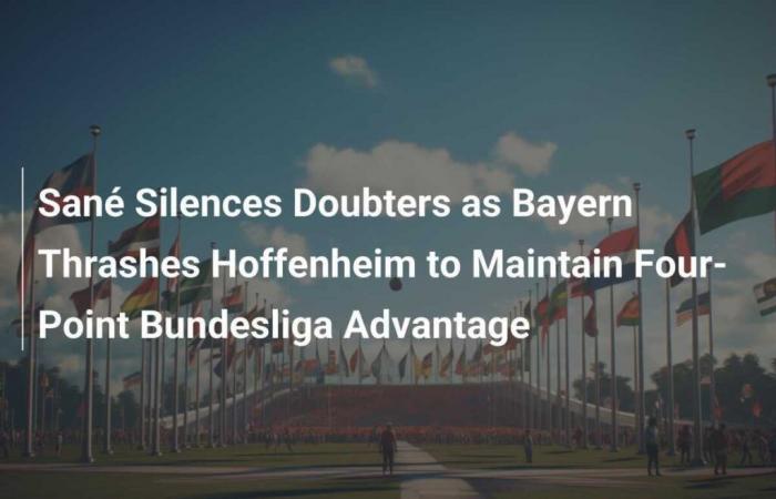 Sané fait taire ses critiques alors que le Bayern écrase Hoffenheim et conserve un avantage de quatre points en Bundesliga