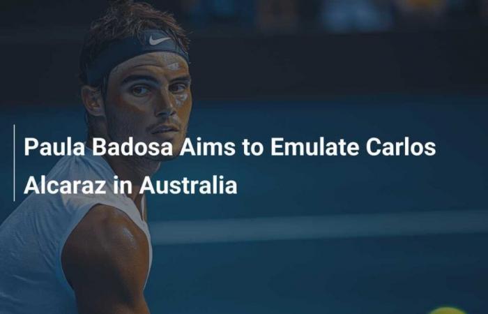 Paula Badosa veut imiter Carlos Alcaraz en Australie