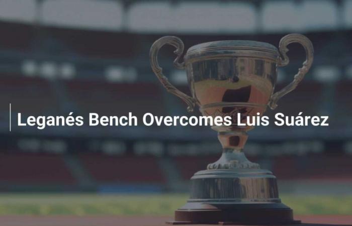 Le banc de Leganés bat Luis Suárez