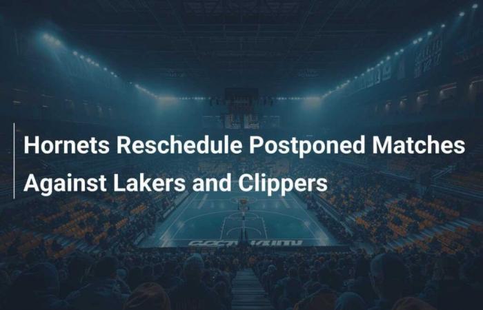 Les Hornets reportent les matchs reportés contre les Lakers et les Clippers