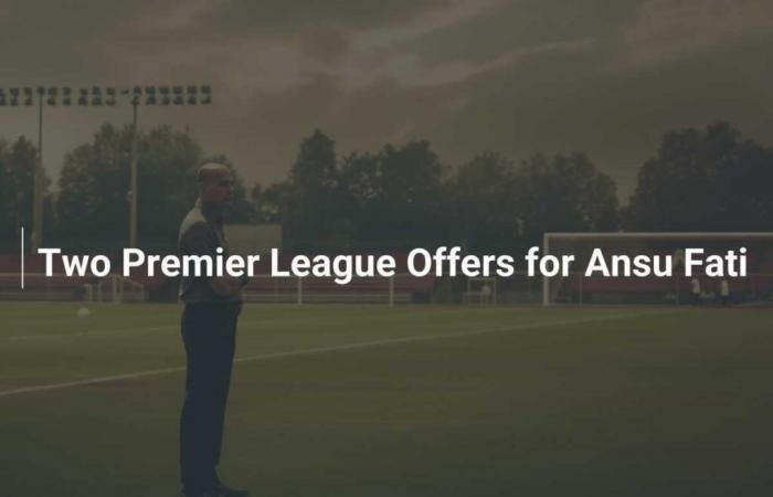 Deux offres de Premier League pour Ansu Fati