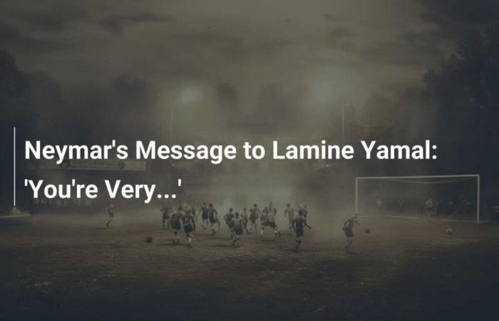 Message de Neymar à Lamine Yamal : “Vous êtes très…”