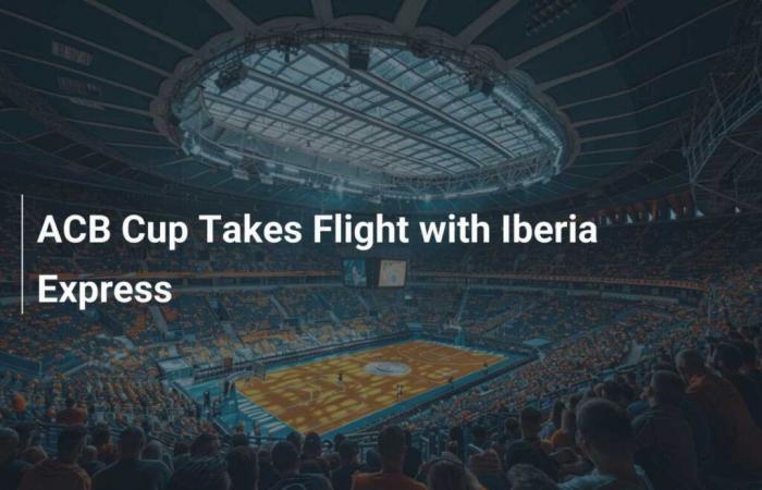 La Coupe ACB décolle avec Iberia Express