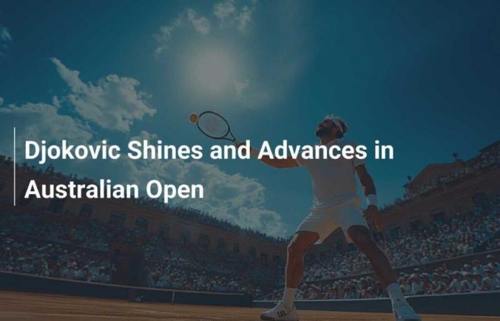 Djokovic brille et progresse à l’Open d’Australie