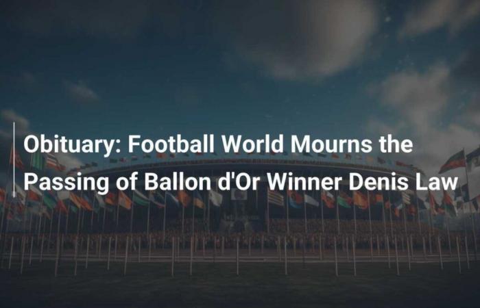 Le monde du football pleure la perte du Ballon d’Or Denis Law