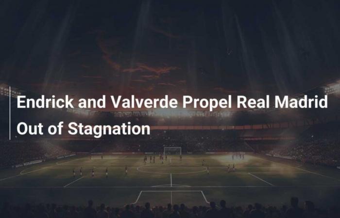 Endrick et Valverde sortent le Real Madrid de la stagnation