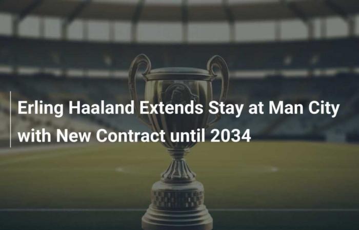 Erling Haaland prolonge son séjour à Manchester City avec un nouveau contrat jusqu’en 2034