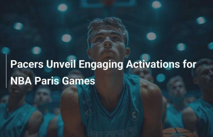 Les Pacers dévoilent des activations engageantes pour les NBA Paris Games