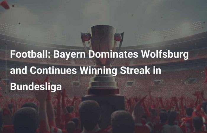 Le Bayern domine Wolfsburg et poursuit sa séquence de victoires en Bundesliga