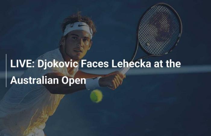 Djokovic affronte Lehecka à l’Open d’Australie