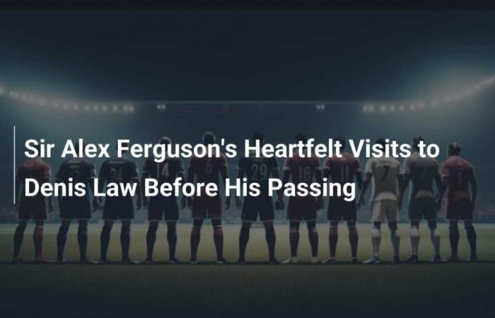 Les visites émouvantes de Sir Alex Ferguson à Denis Law avant sa mort