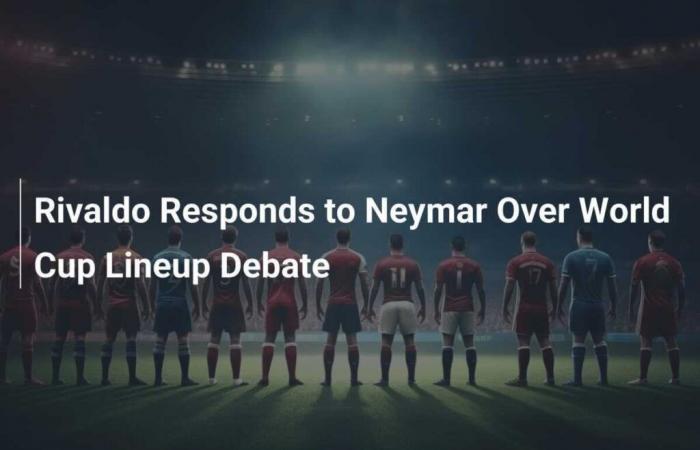 Rivaldo répond à Neymar lors du débat sur la composition de la Coupe du monde