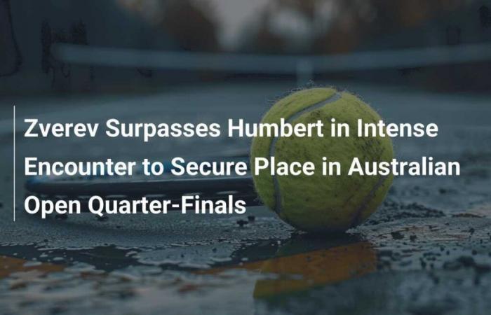 Zverev surpasse Humbert dans un duel intense pour atteindre les quarts de finale de l’Open d’Australie