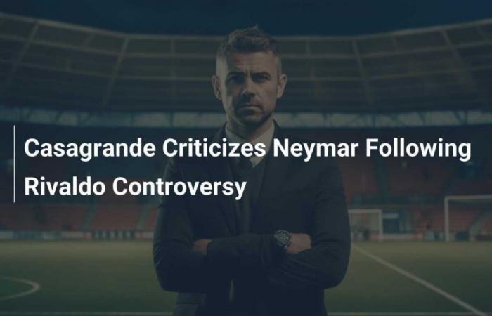 Casagrande critique Neymar suite à la controverse sur Rivaldo