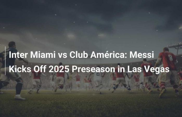 Messi lance la pré-saison 2025 à Las Vegas