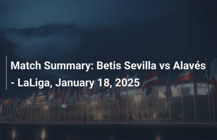 Betis Séville vs Alavés – LaLiga, 18 janvier 2025