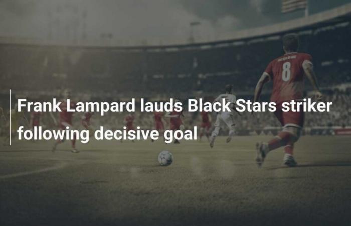 Frank Lampard fait l’éloge de l’attaquant des Black Stars après son but décisif