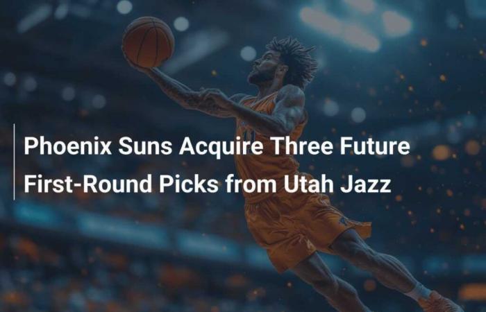 Les Phoenix Suns obtiennent trois choix de première ronde d’Utah Jazz