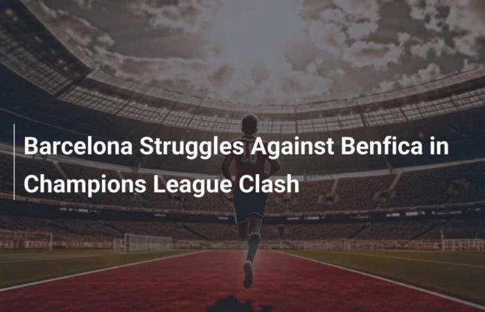 Le FC Barcelone en difficulté contre Benfica lors du match de Ligue des Champions