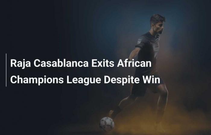 Le Raja Casablanca éliminé de la Ligue africaine des champions malgré sa victoire