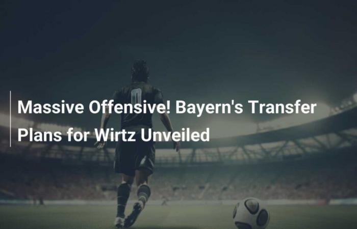 Offensive massive ! Les plans de transfert du Bayern pour Wirtz révélés