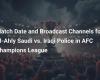 Date du match et chaînes de diffusion entre Al-Ahly saoudien et la police irakienne en Ligue des champions de l’AFC