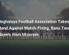 La Meghalaya Football Association prend position contre la manipulation de match et interdit deux joueurs du Mizoram