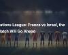 France contre Israël, le match aura bien lieu