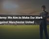 Nous visons à faire notre marque contre Manchester United